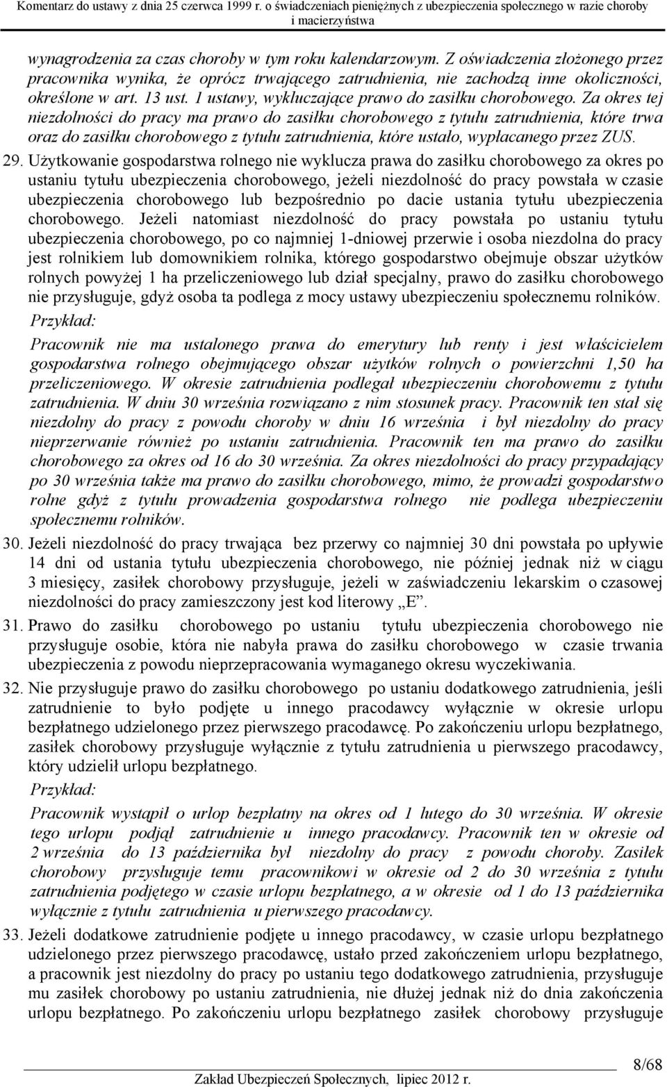 Za okres tej niezdolności do pracy ma prawo do zasiłku chorobowego z tytułu zatrudnienia, które trwa oraz do zasiłku chorobowego z tytułu zatrudnienia, które ustało, wypłacanego przez ZUS. 29.