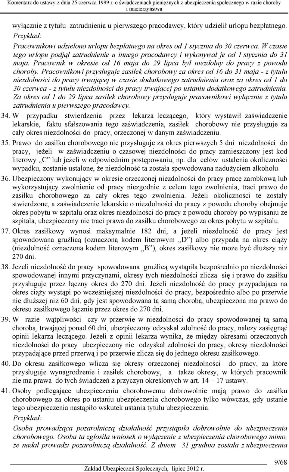 Pracownikowi przysługuje zasiłek chorobowy za okres od 16 do 31 maja - z tytułu niezdolności do pracy trwającej w czasie dodatkowego zatrudnienia oraz za okres od 1 do 30 czerwca - z tytułu