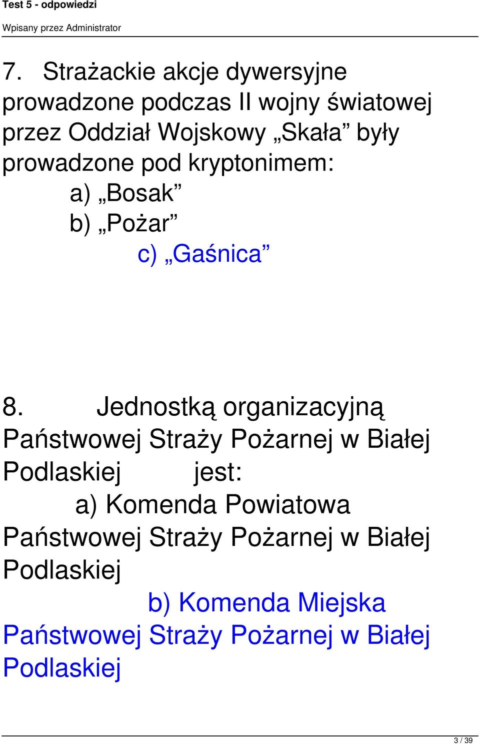 Jednostką organizacyjną Państwowej Straży Pożarnej w Białej Podlaskiej jest: a) Komenda