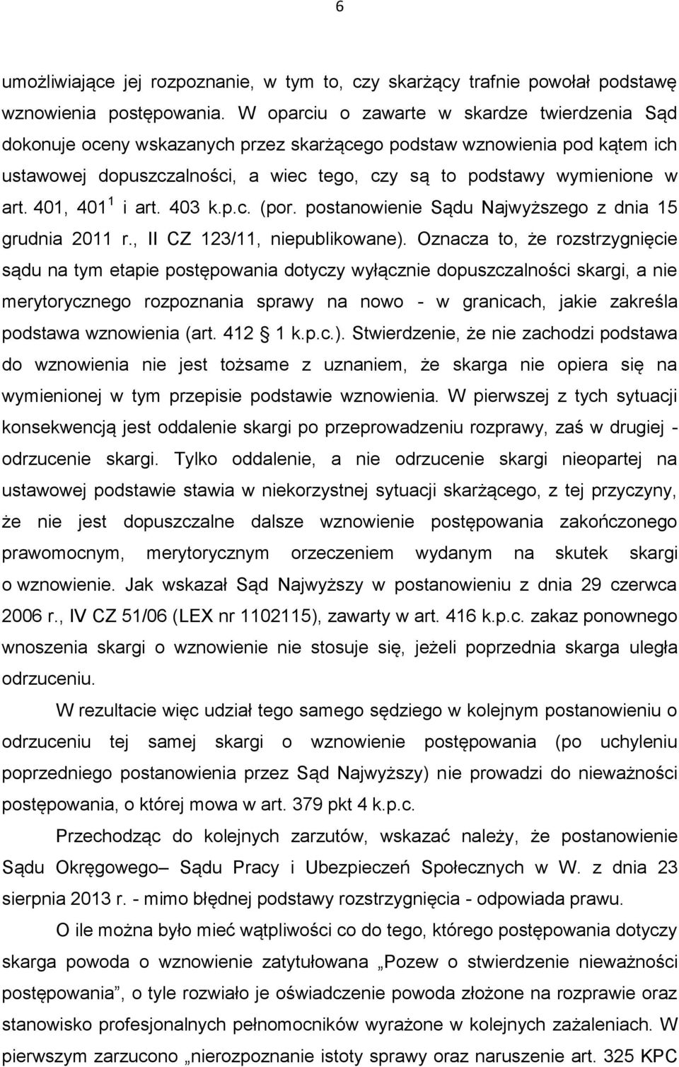 401, 401 1 i art. 403 k.p.c. (por. postanowienie Sądu Najwyższego z dnia 15 grudnia 2011 r., II CZ 123/11, niepublikowane).