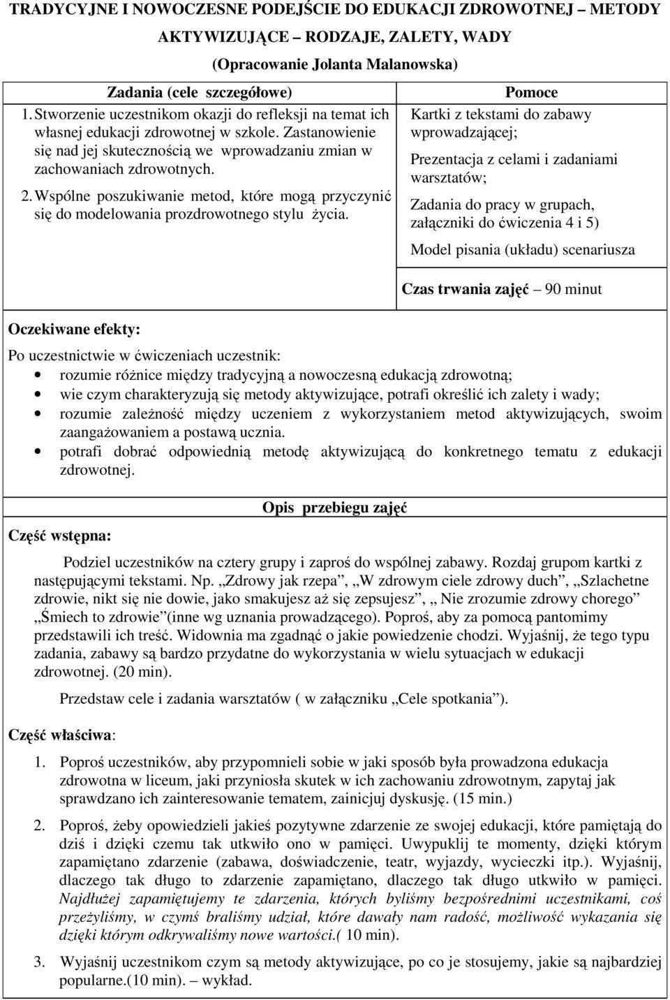 Wspólne poszukiwanie metod, które mogą przyczynić się do modelowania prozdrowotnego stylu Ŝycia.