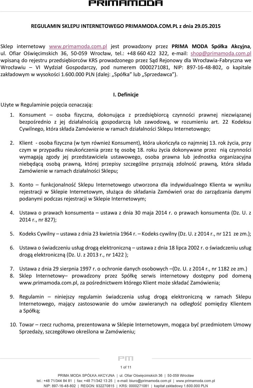 pl wpisaną do rejestru przedsiębiorców KRS prowadzonego przez Sąd Rejonowy dla Wrocławia-Fabryczna we Wrocławiu VI Wydział Gospodarczy, pod numerem 0000271081, NIP: 897-16-48-802, o kapitale