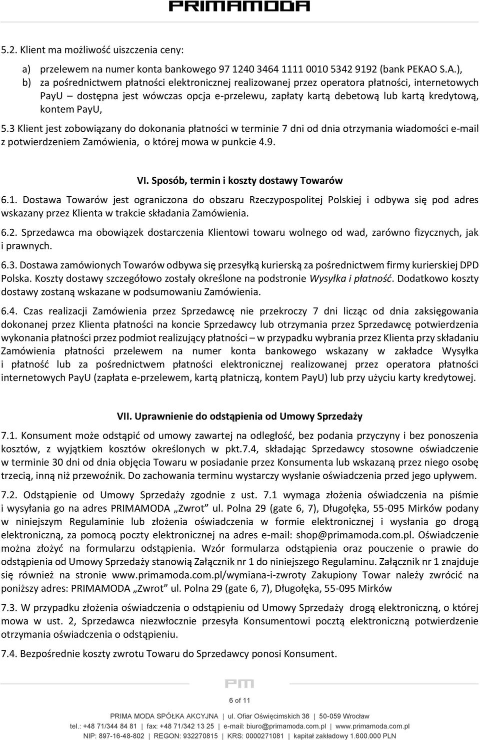 kontem PayU, 5.3 Klient jest zobowiązany do dokonania płatności w terminie 7 dni od dnia otrzymania wiadomości e-mail z potwierdzeniem Zamówienia, o której mowa w punkcie 4.9. VI.