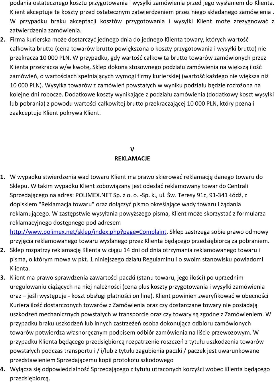 Firma kurierska może dostarczyć jednego dnia do jednego Klienta towary, których wartość całkowita brutto (cena towarów brutto powiększona o koszty przygotowania i wysyłki brutto) nie przekracza 10