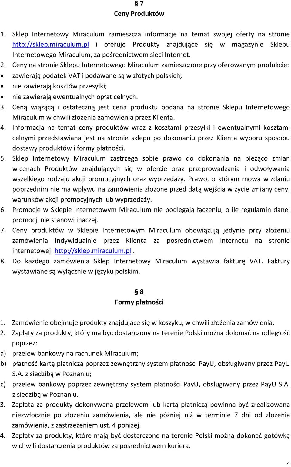 Ceny na stronie Sklepu Internetowego Miraculum zamieszczone przy oferowanym produkcie: zawierają podatek VAT i podawane są w złotych polskich; nie zawierają kosztów przesyłki; nie zawierają