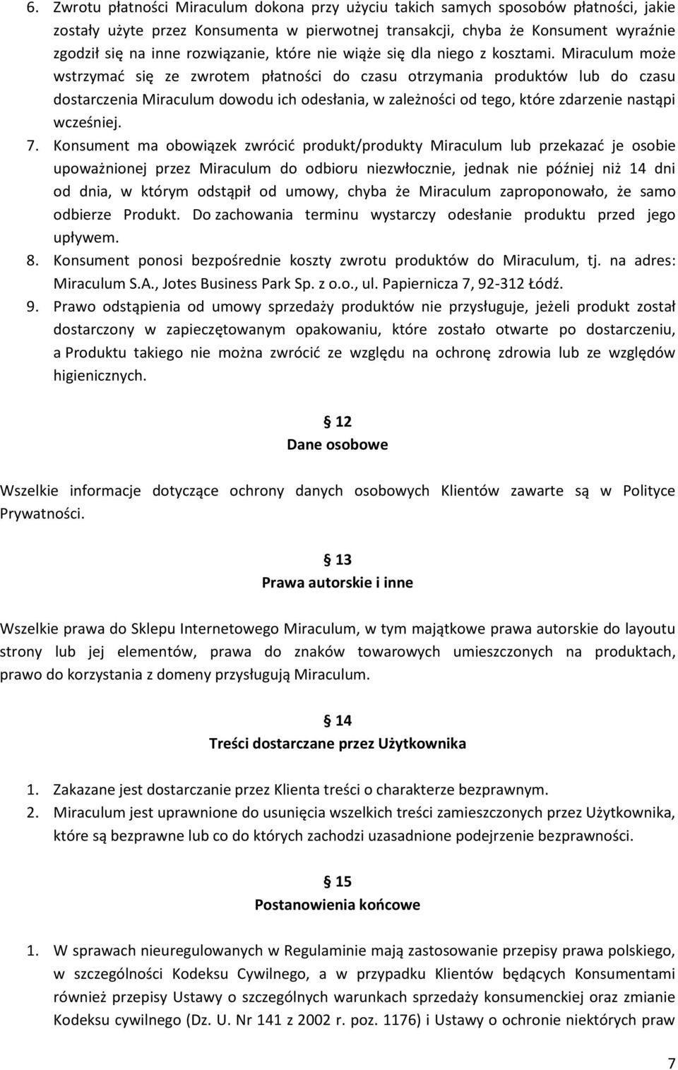 Miraculum może wstrzymać się ze zwrotem płatności do czasu otrzymania produktów lub do czasu dostarczenia Miraculum dowodu ich odesłania, w zależności od tego, które zdarzenie nastąpi wcześniej. 7.