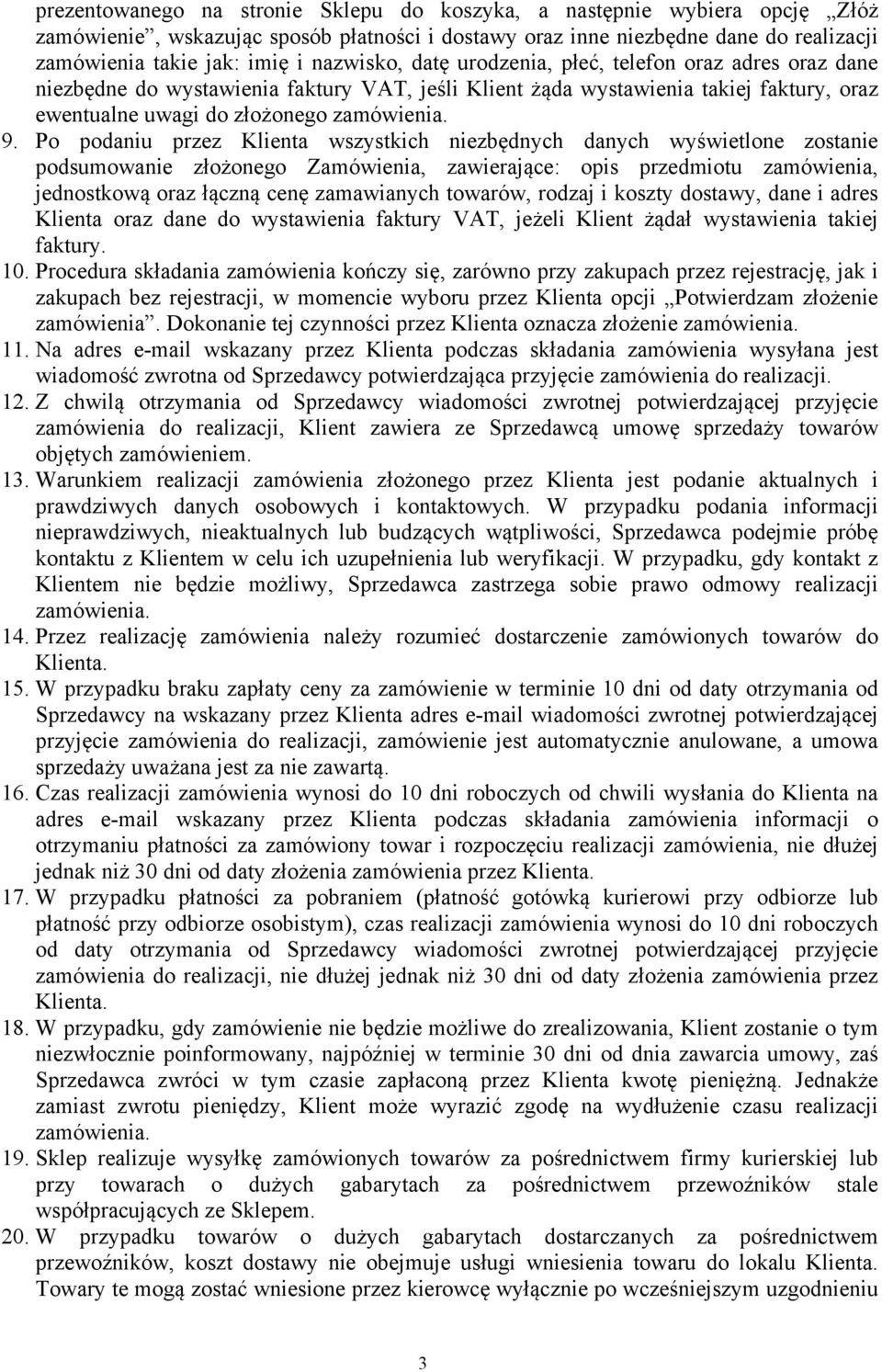 Po podaniu przez Klienta wszystkich niezbędnych danych wyświetlone zostanie podsumowanie złożonego Zamówienia, zawierające: opis przedmiotu zamówienia, jednostkową oraz łączną cenę zamawianych