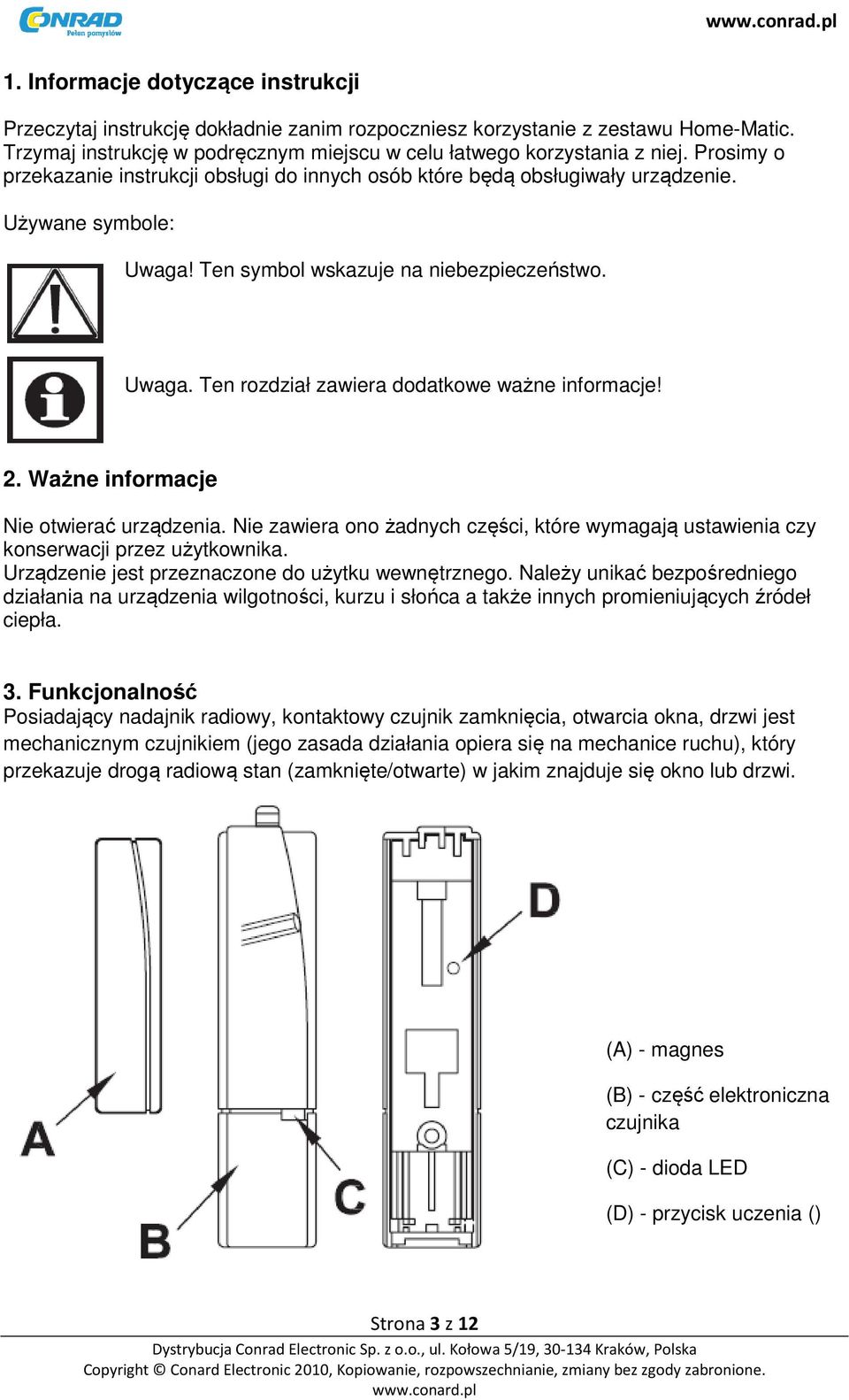 2. Ważne informacje Nie otwierać urządzenia. Nie zawiera ono żadnych części, które wymagają ustawienia czy konserwacji przez użytkownika. Urządzenie jest przeznaczone do użytku wewnętrznego.