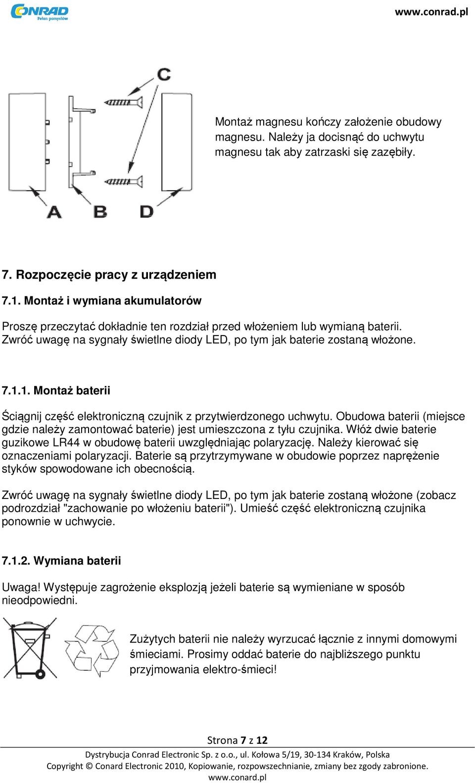 1. Montaż baterii Ściągnij część elektroniczną czujnik z przytwierdzonego uchwytu. Obudowa baterii (miejsce gdzie należy zamontować baterie) jest umieszczona z tyłu czujnika.