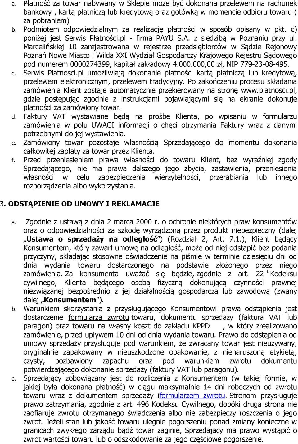 Marcelińskiej 10 zarejestrowana w rejestrze przedsiębiorców w Sądzie Rejonowy Poznań Nowe Miasto i Wilda XXI Wydział Gospodarczy Krajowego Rejestru Sądowego pod numerem 0000274399, kapitał zakładowy