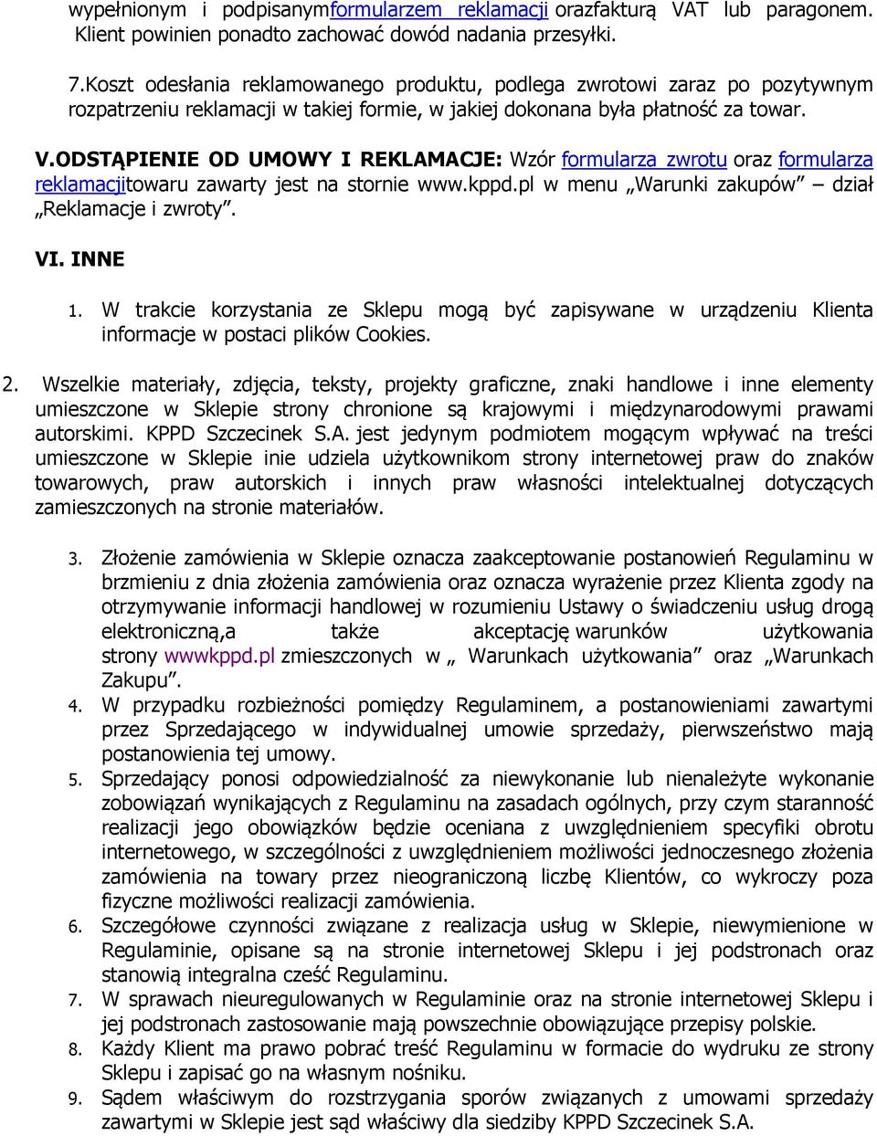 ODSTĄPIENIE OD UMOWY I REKLAMACJE: Wzór formularza zwrotu oraz formularza reklamacjitowaru zawarty jest na stornie www.kppd.pl w menu Warunki zakupów dział Reklamacje i zwroty. VI. INNE 1.