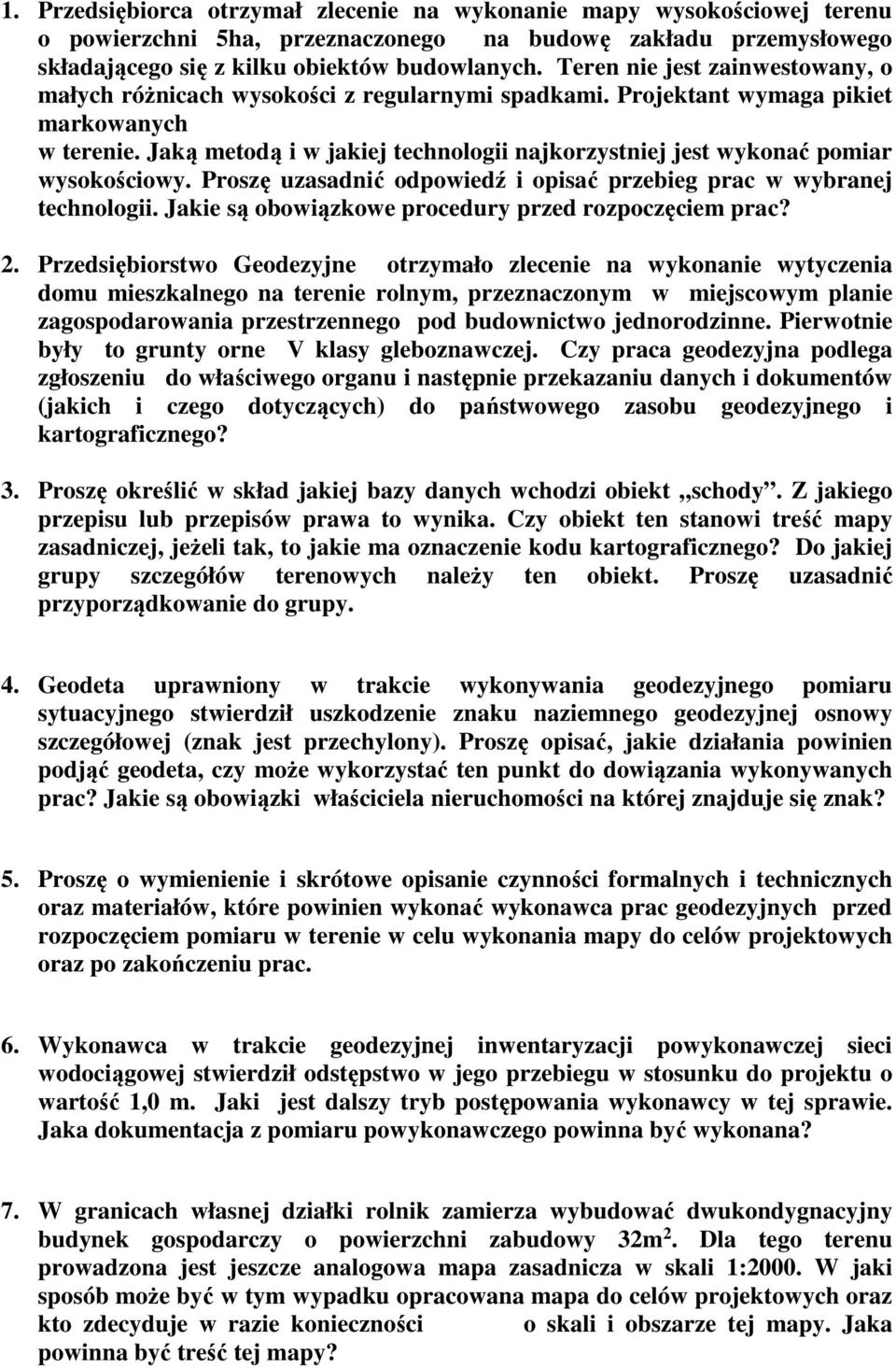 Jaką metodą i w jakiej technologii najkorzystniej jest wykonać pomiar wysokościowy. Proszę uzasadnić odpowiedź i opisać przebieg prac w wybranej technologii.