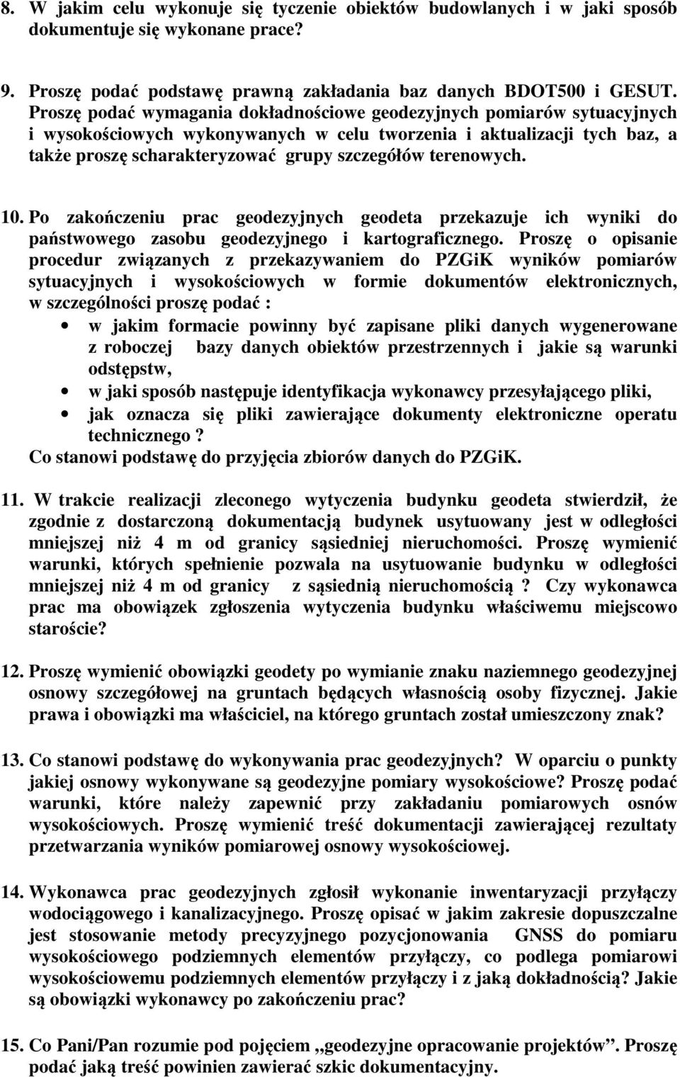 terenowych. 10. Po zakończeniu prac geodezyjnych geodeta przekazuje ich wyniki do państwowego zasobu geodezyjnego i kartograficznego.