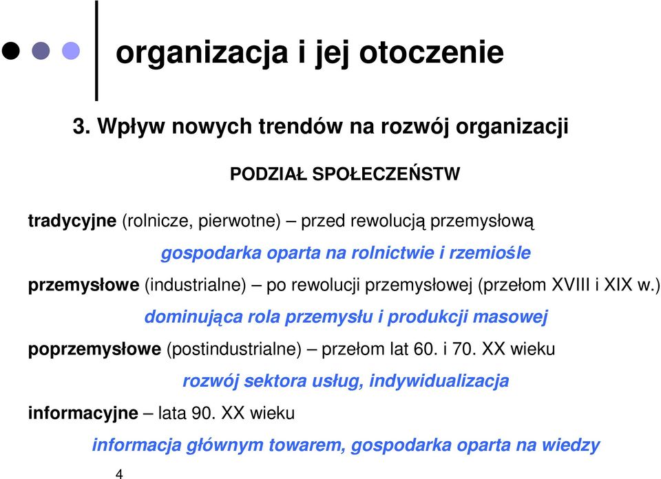 gospodarka oparta na rolnictwie i rzemiośle przemysłowe (industrialne) po rewolucji przemysłowej (przełom XVIII i XIX w.