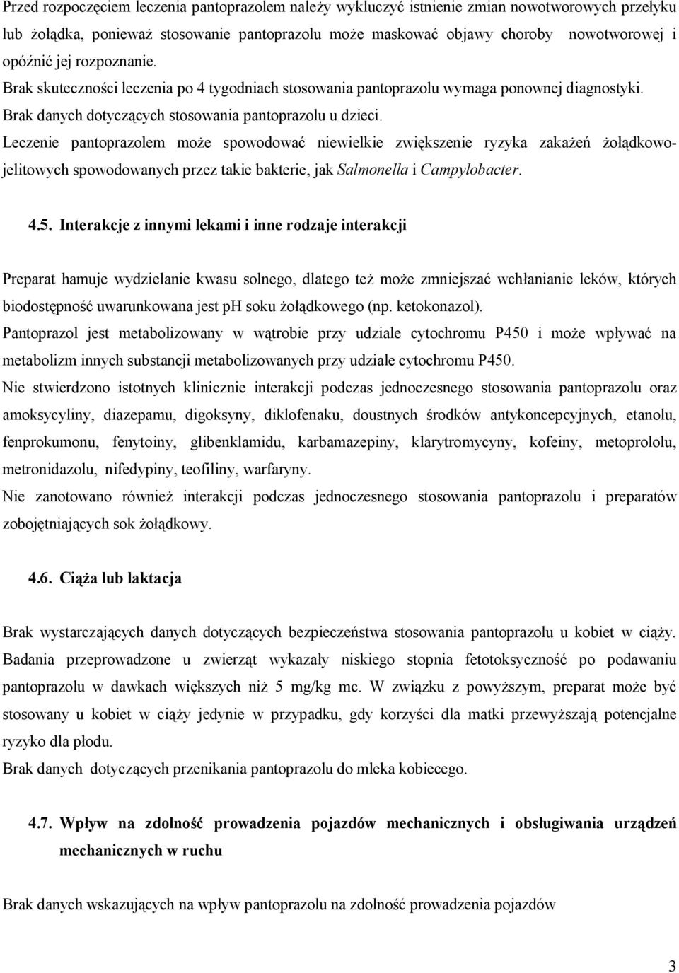 Leczenie pantoprazolem może spowodować niewielkie zwiększenie ryzyka zakażeń żołądkowojelitowych spowodowanych przez takie bakterie, jak Salmonella i Campylobacter. 4.5.