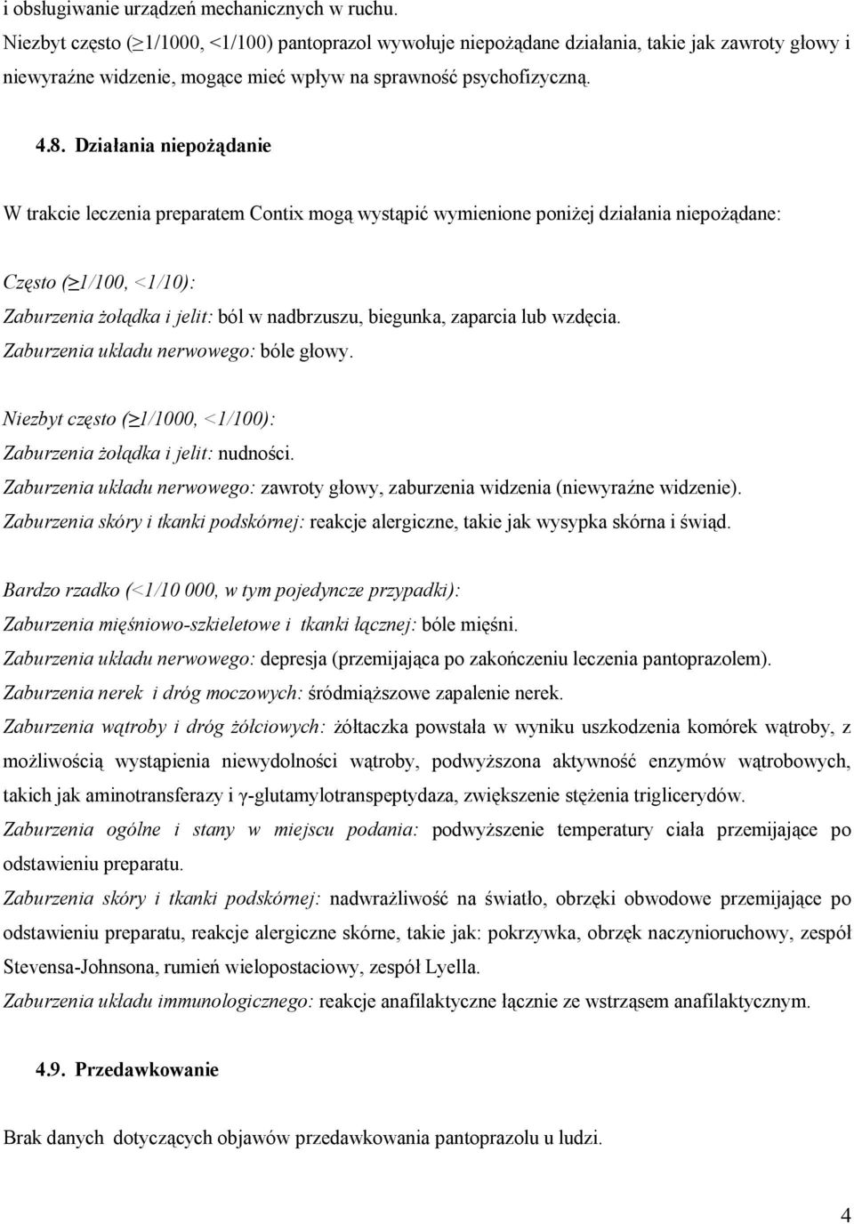 Działania niepożądanie W trakcie leczenia preparatem Contix mogą wystąpić wymienione poniżej działania niepożądane: Często ( 1/100, <1/10): Zaburzenia żołądka i jelit: ból w nadbrzuszu, biegunka,