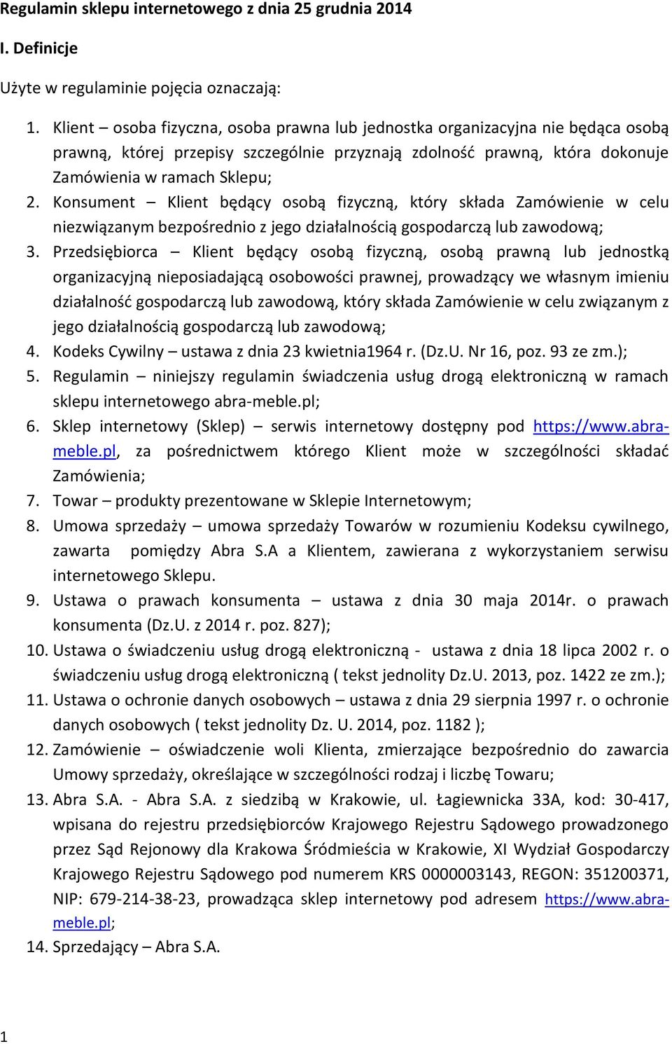 Konsument Klient będący osobą fizyczną, który składa Zamówienie w celu niezwiązanym bezpośrednio z jego działalnością gospodarczą lub zawodową; 3.