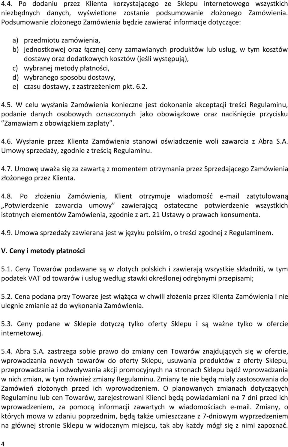 dodatkowych kosztów (jeśli występują), c) wybranej metody płatności, d) wybranego sposobu dostawy, e) czasu dostawy, z zastrzeżeniem pkt. 6.2. 4.5.