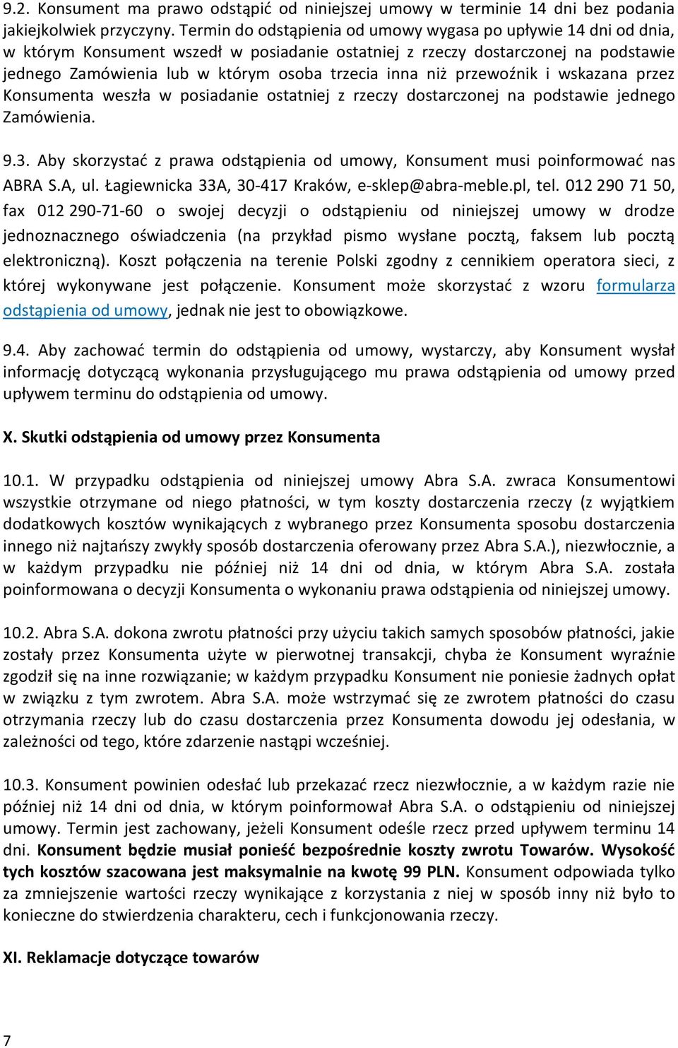 niż przewoźnik i wskazana przez Konsumenta weszła w posiadanie ostatniej z rzeczy dostarczonej na podstawie jednego Zamówienia. 9.3.