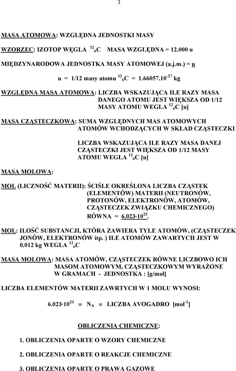 SKŁAD CZĄSTECZKI MASA MOLOWA: LICZBA WSKAZUJĄCA ILE RAZY MASA DANEJ CZĄSTECZKI JEST WIĘKSZA OD 1/12 MASY ATOMU WEGLA 12 6C [u] MOL (LICZNOŚĆ MATERII): ŚCIŚLE OKREŚLONA LICZBA CZĄSTEK (ELEMENTÓW)
