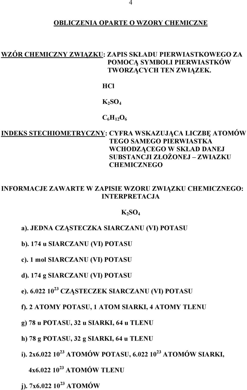 ZAPISIE WZORU ZWIĄZKU CHEMICZNEGO: INTERPRETACJA K 2 SO 4 a). JEDNA CZĄSTECZKA SIARCZANU (VI) POTASU b). 174 u SIARCZANU (VI) POTASU c). 1 mol SIARCZANU (VI) POTASU d). 174 g SIARCZANU (VI) POTASU e).
