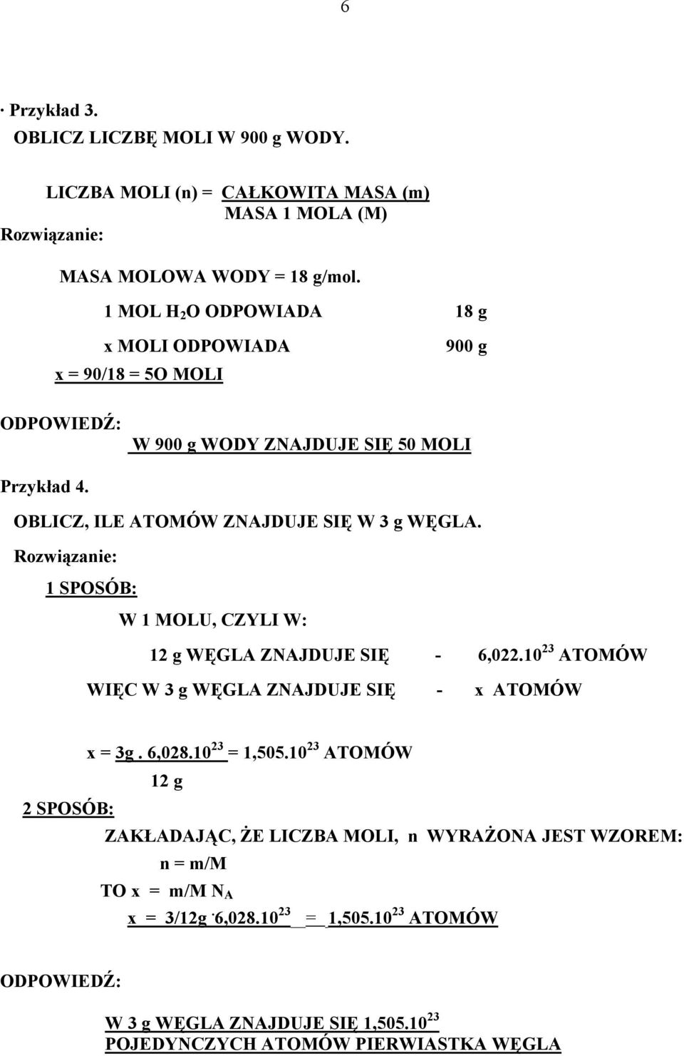 Rozwiązanie: 1 SPOSÓB: W 1 MOLU, CZYLI W: 12 g WĘGLA ZNAJDUJE SIĘ - 6,022.10 23 ATOMÓW WIĘC W 3 g WĘGLA ZNAJDUJE SIĘ - x ATOMÓW x = 3g. 6,028.10 23 = 1,505.