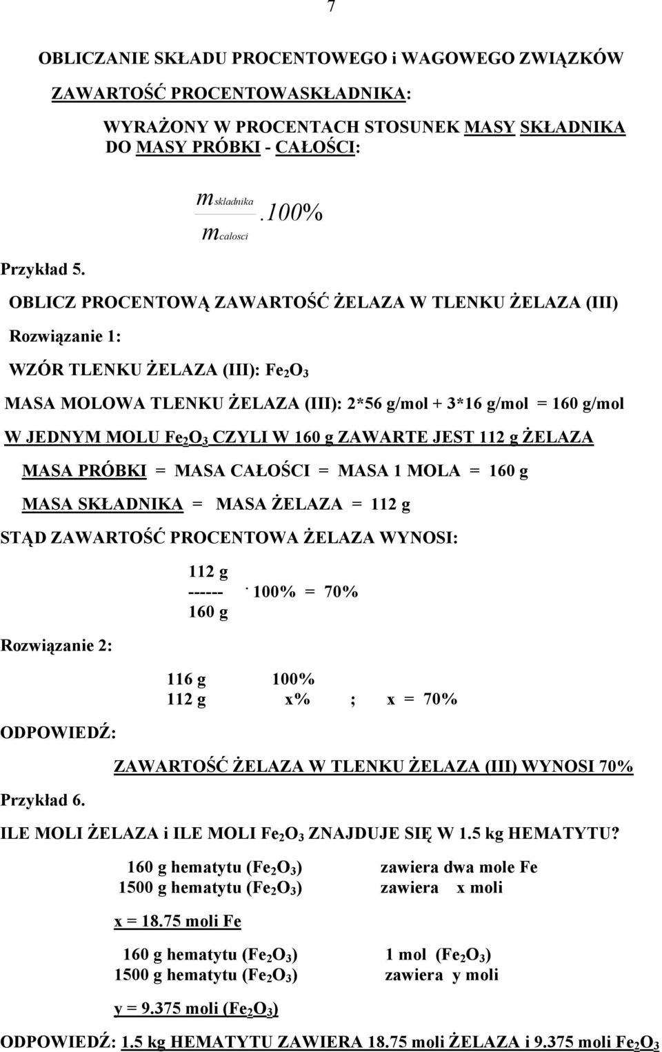 O 3 CZYLI W 160 g ZAWARTE JEST 112 g ŻELAZA MASA PRÓBKI = MASA CAŁOŚCI = MASA 1 MOLA = 160 g MASA SKŁADNIKA = MASA ŻELAZA = 112 g STĄD ZAWARTOŚĆ PROCENTOWA ŻELAZA WYNOSI: 112 g ------ 160 g.