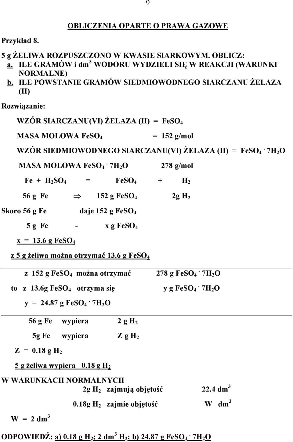 7H 2 O MASA MOLOWA FeSO 4. 7H 2 O 278 g/mol Fe + H 2 SO 4 = FeSO 4 + H 2 56 g Fe 152 g FeSO 4 2g H 2 Skoro 56 g Fe daje 152 g FeSO 4 5 g Fe - x g FeSO 4 x = 13.