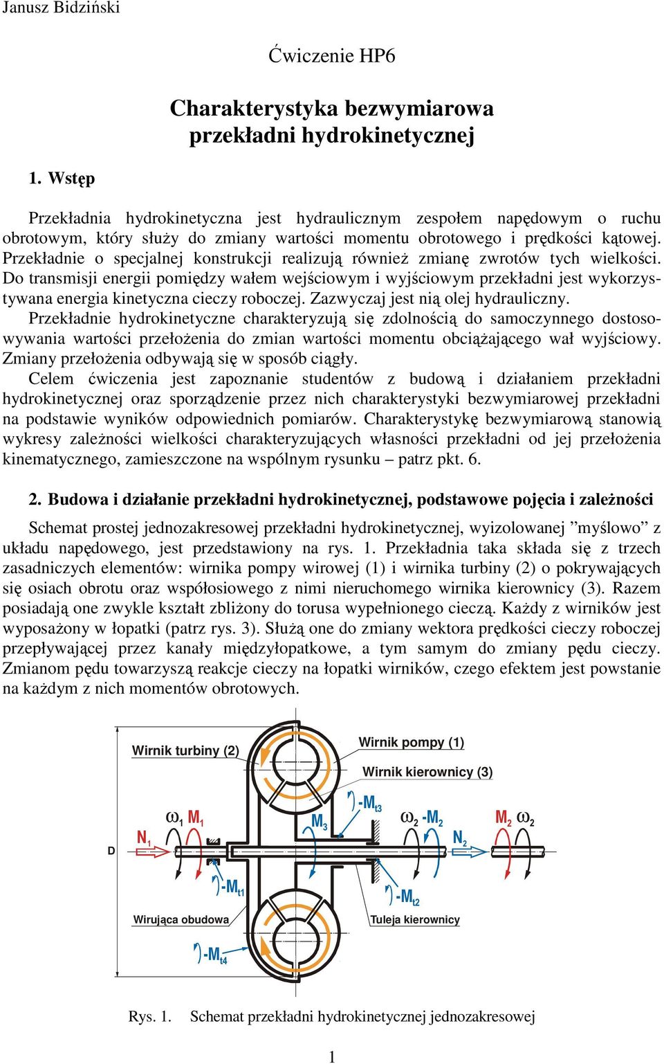 Przekładnie o specjalnej konstrukcji realizują również zmianę zwrotów tych wielkości.