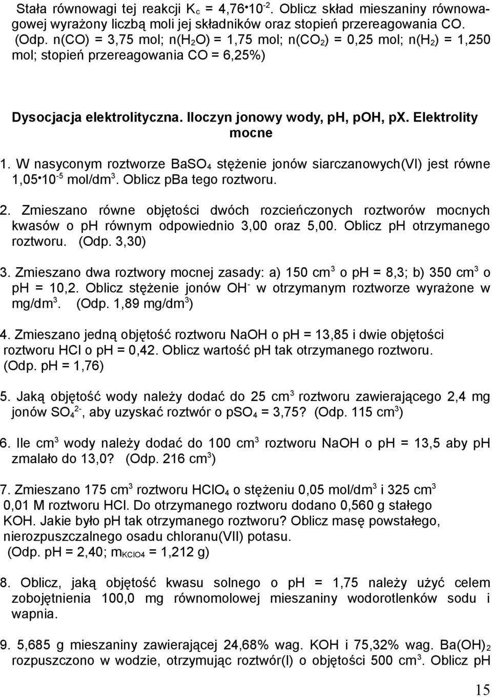 W nasyconym roztworze BaSO 4 stężenie jonów siarczanowych(vi) jest równe 1,05 10-5 mol/dm 3. Oblicz pba tego roztworu. 2.