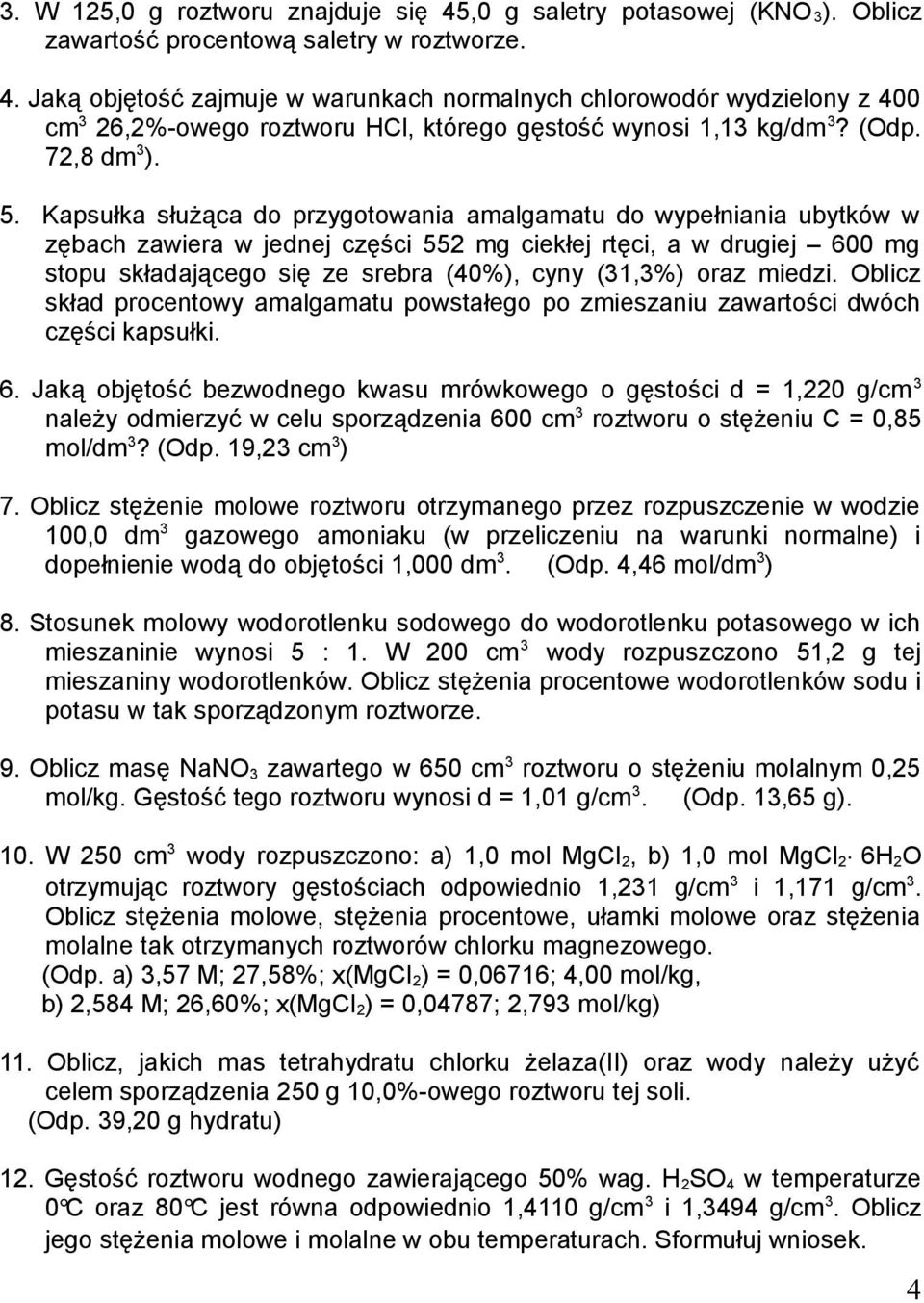 Kapsułka służąca do przygotowania amalgamatu do wypełniania ubytków w zębach zawiera w jednej części 552 mg ciekłej rtęci, a w drugiej 600 mg stopu składającego się ze srebra (40%), cyny (31,3%) oraz