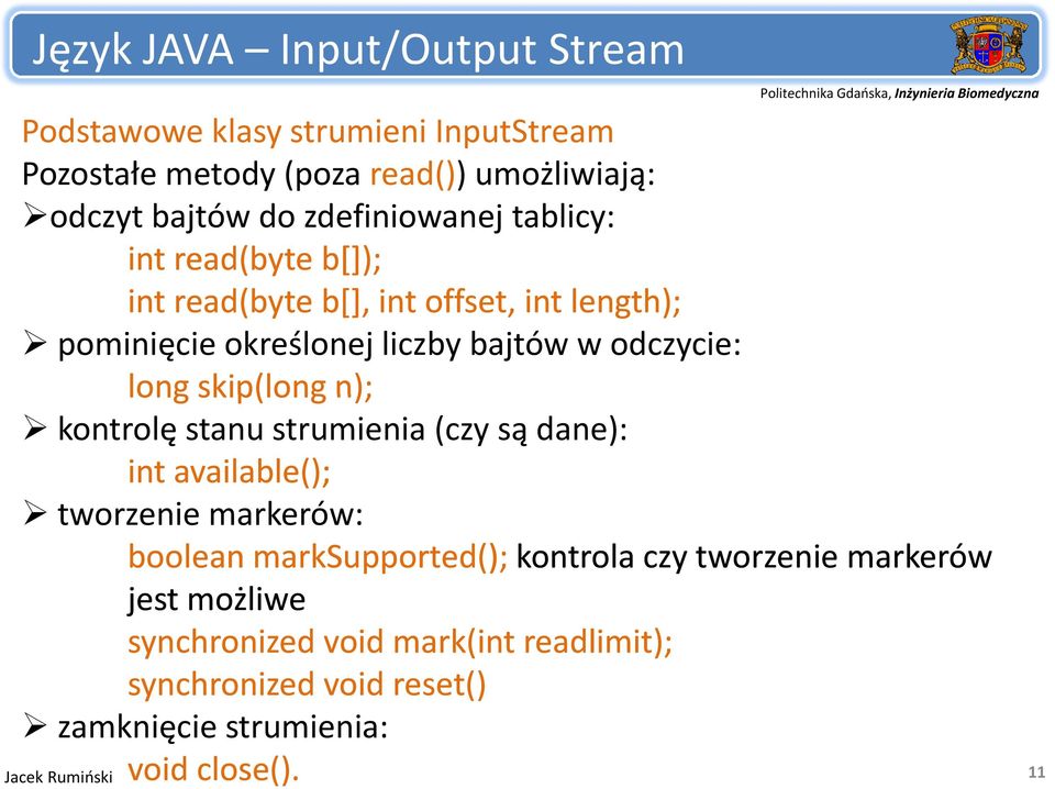 long skip(long n); kontrolę stanu strumienia (czy są dane): int available(); tworzenie markerów: boolean marksupported(); kontrola czy