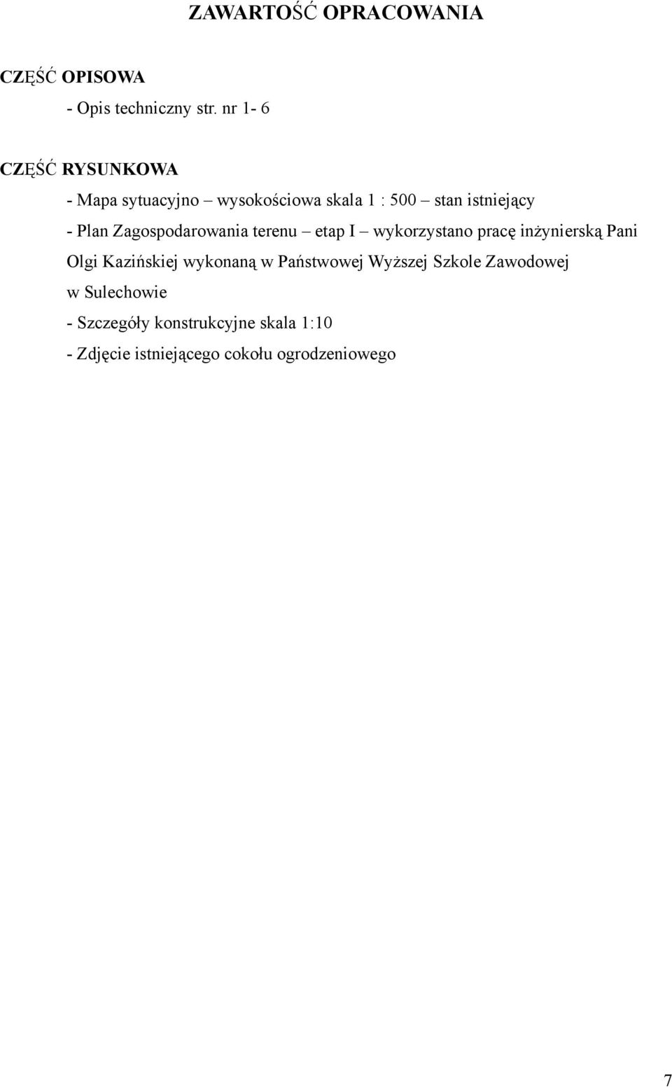 Zagospodarowania terenu etap I wykorzystano pracę inżynierską Pani Olgi Kazińskiej wykonaną w