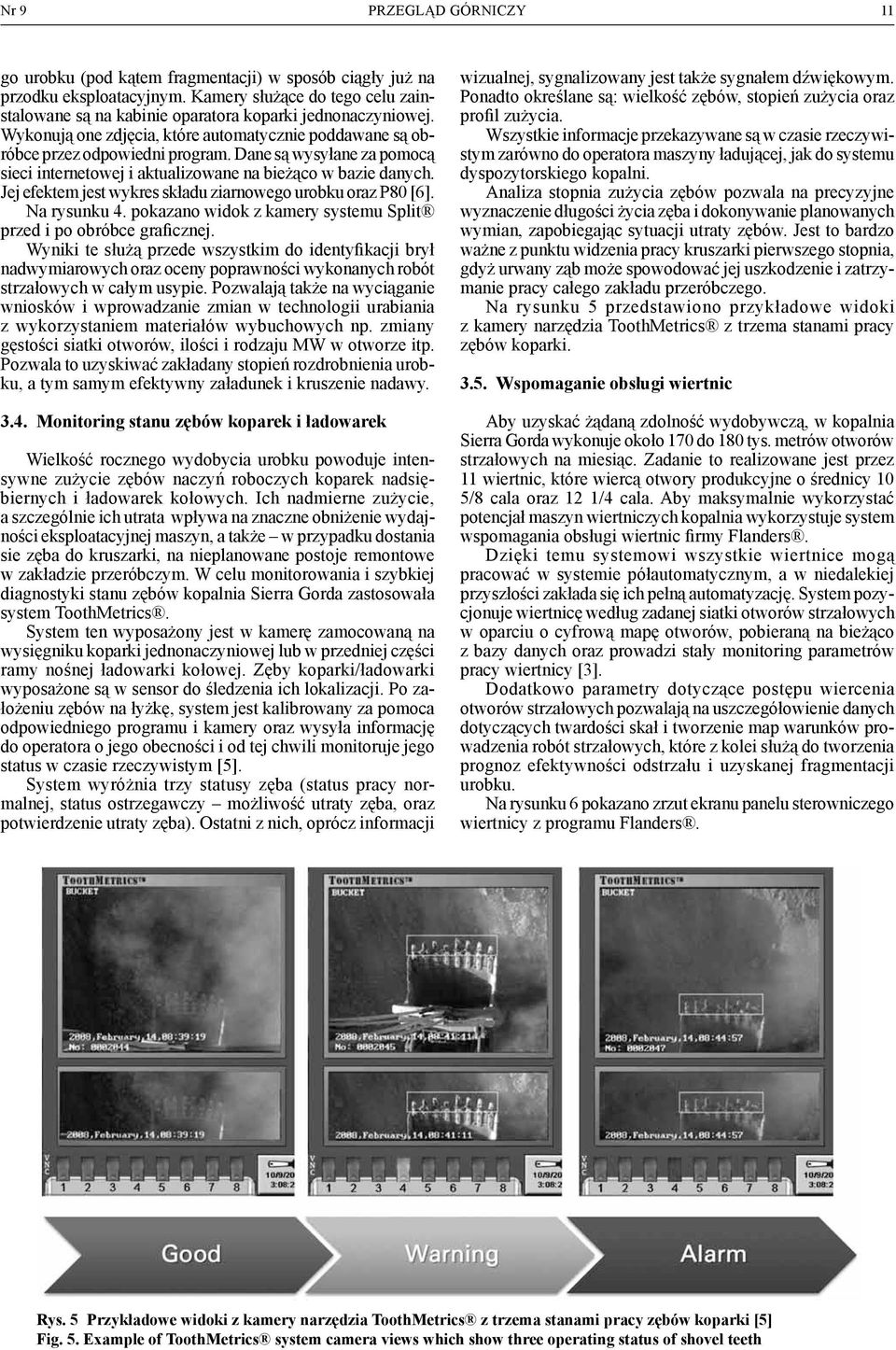 Jej efektem jest wykres składu ziarnowego urobku oraz P80 [6]. Na rysunku 4. pokazano widok z kamery systemu Split przed i po obróbce graficznej.