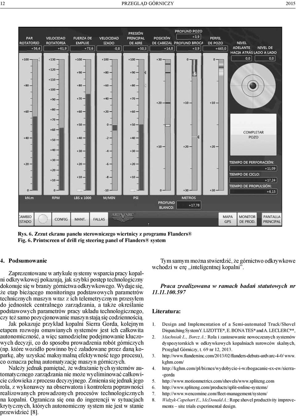 Wydaje się, że etap bieżącego monitoringu podstawowych parametrów technicznych maszyn wraz z ich telemetrycznym przesyłem do jednostek centralnego zarządzania, a także określanie podstawowych