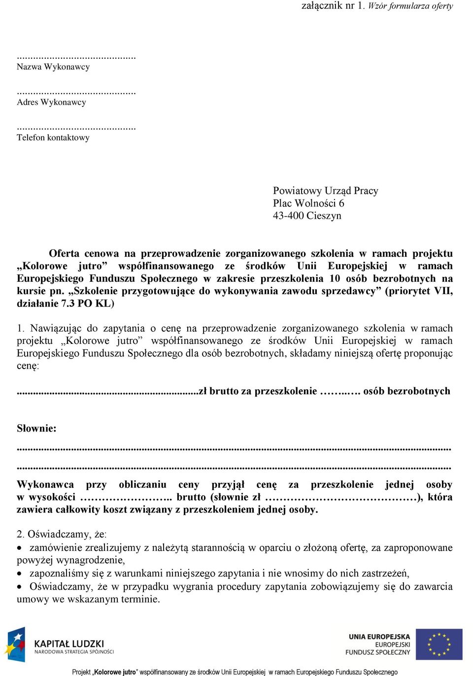 Unii Europejskiej w ramach Europejskiego Funduszu Społecznego w zakresie przeszkolenia 10 osób bezrobotnych na kursie pn.