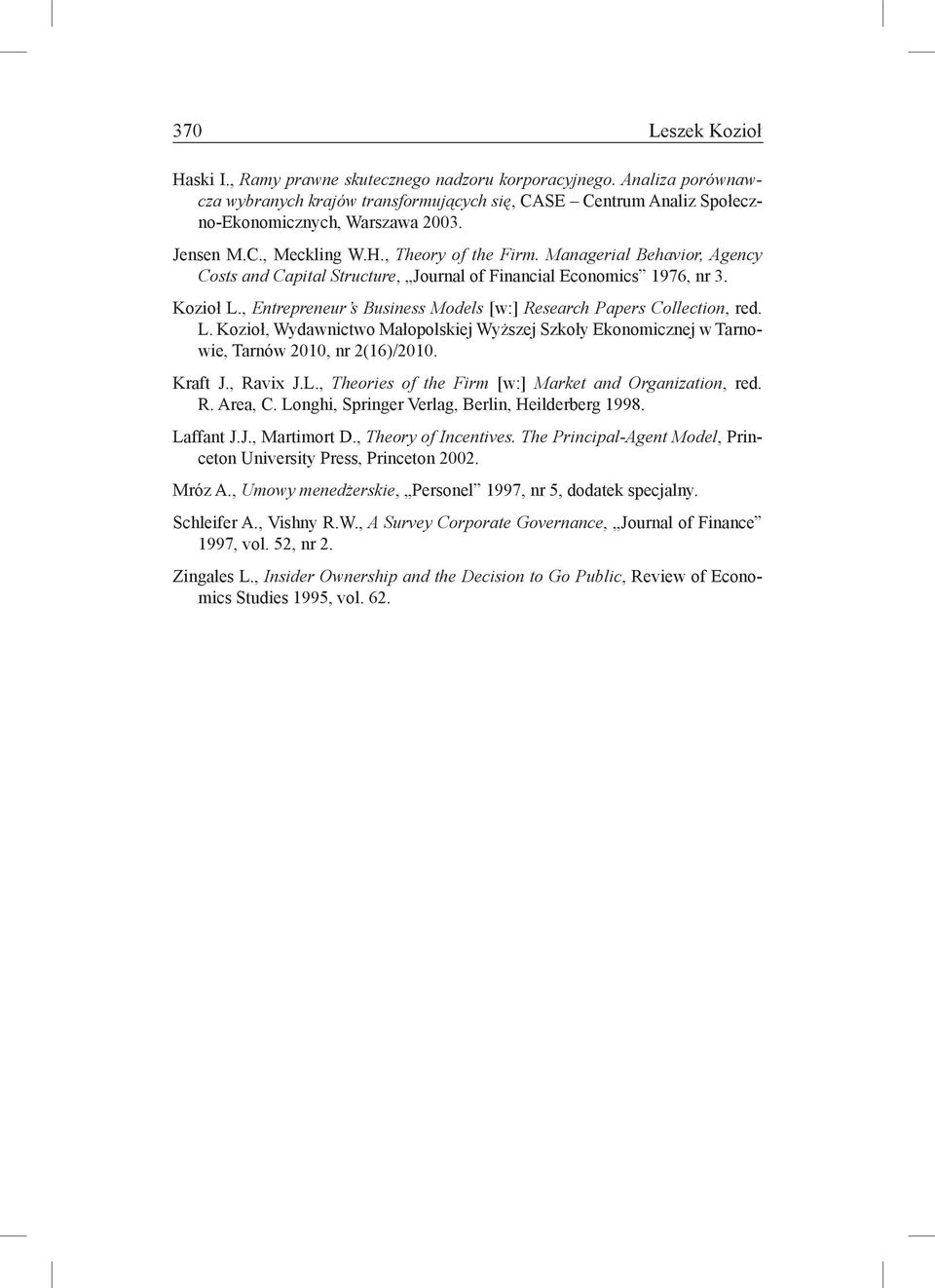 , Entrepreneur s Business Models [w:] Research Papers Collection, red. L. Kozioł, Wydawnictwo Małopolskiej Wyższej Szkoły Ekonomicznej w Tarnowie, Tarnów 2010, nr 2(16)/2010. Kraft J., Ravix J.L., Theories of the Firm [w:] Market and Organization, red.