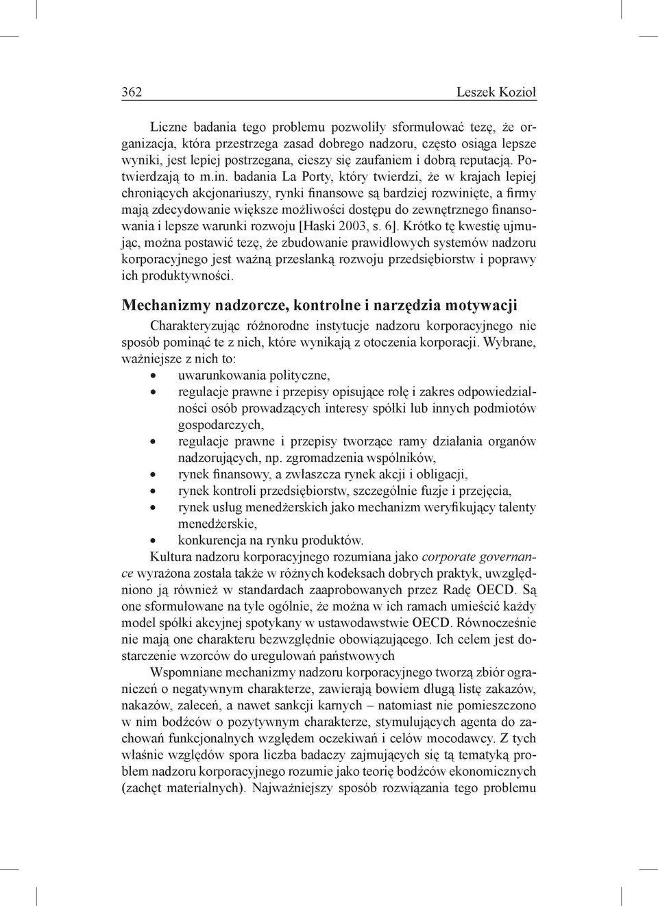 badania La Porty, który twierdzi, że w krajach lepiej chroniących akcjonariuszy, rynki finansowe są bardziej rozwinięte, a firmy mają zdecydowanie większe możliwości dostępu do zewnętrznego