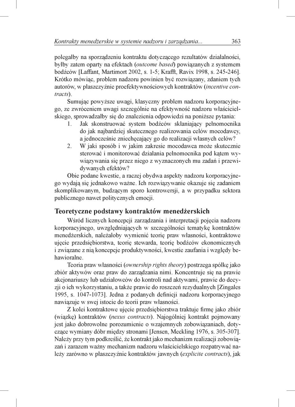 1-5; Krafft, Ravix 1998, s. 245-246]. Krótko mówiąc, problem nadzoru powinien być rozwiązany, zdaniem tych autorów, w płaszczyźnie proefektywnościowych kontraktów (incentive contracts).