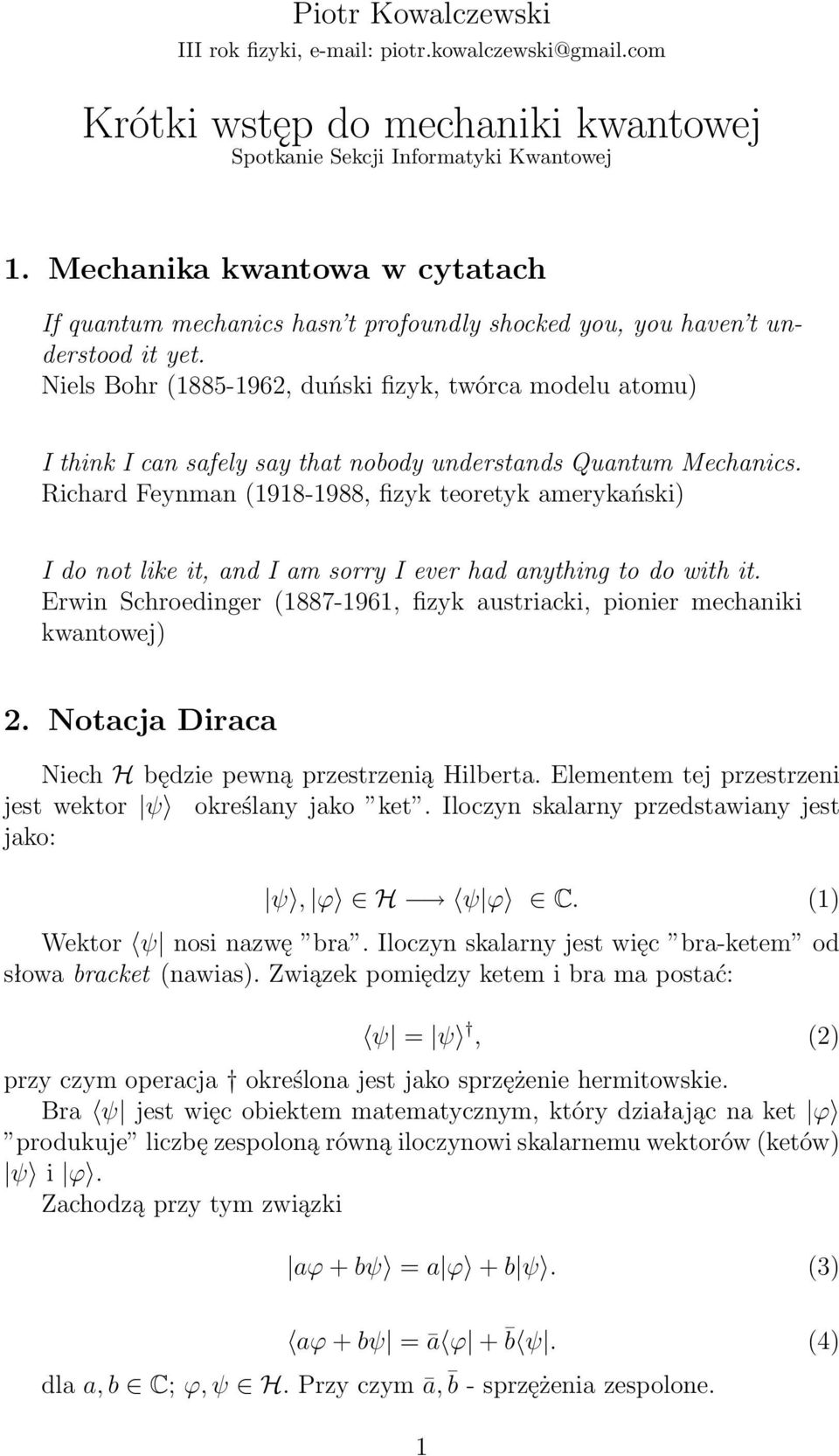 (98-988, fizyk teoretyk amerykański) I do not like it, and I am sorry I ever had anything to do with it Erwin Schroedinger (887-96, fizyk austriacki, pionier mechaniki kwantowej) 2 Notacja Diraca