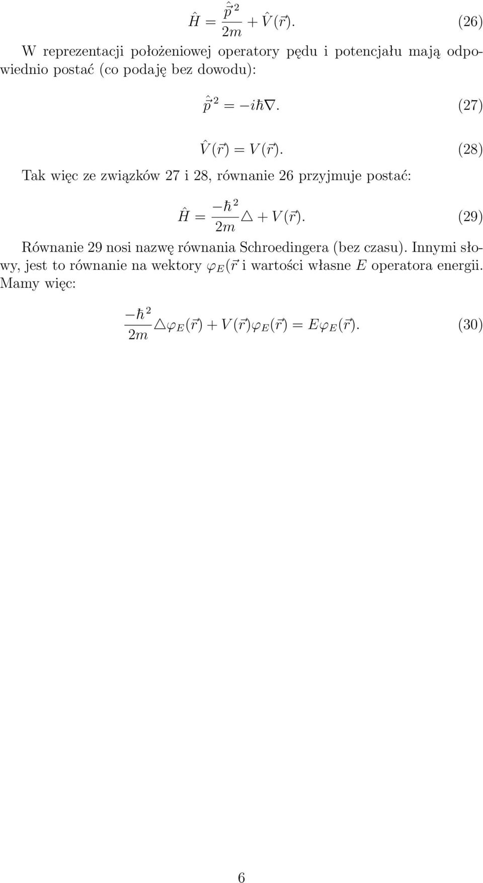 postać: Ĥ = 2 + V ( r) (29) 2m Równanie 29 nosi nazwę równania Schroedingera (bez czasu) Innymi słowy, jest to