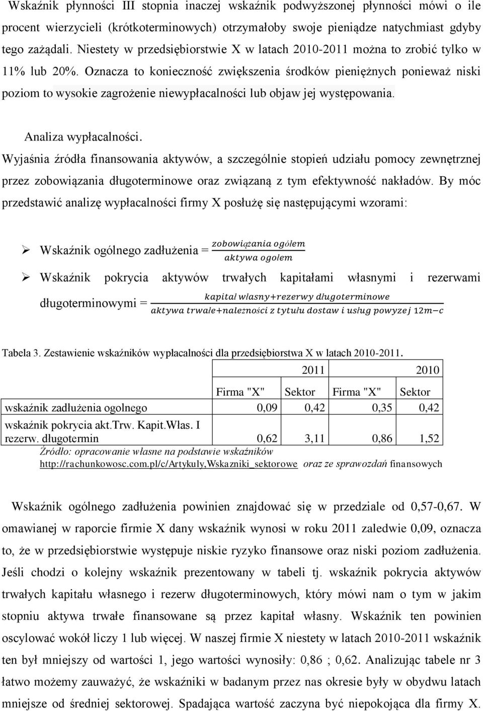 Oznacza to konieczność zwiększenia środków pieniężnych ponieważ niski poziom to wysokie zagrożenie niewypłacalności lub objaw jej występowania. Analiza wypłacalności.