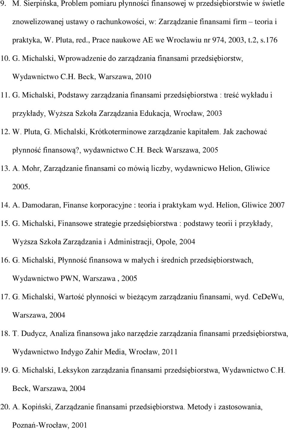 Michalski, Wprowadzenie do zarządzania finansami przedsiębiorstw, Wydawnictwo C.H. Beck, Warszawa, 2010 11. G.