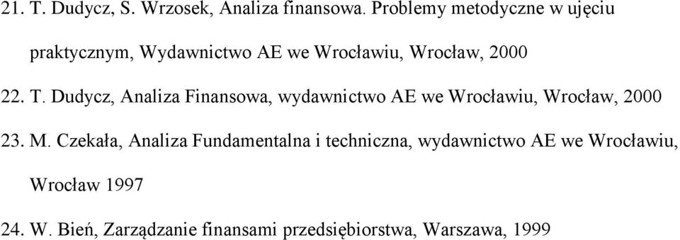 Dudycz, Analiza Finansowa, wydawnictwo AE we Wrocławiu, Wrocław, 2000 23. M.