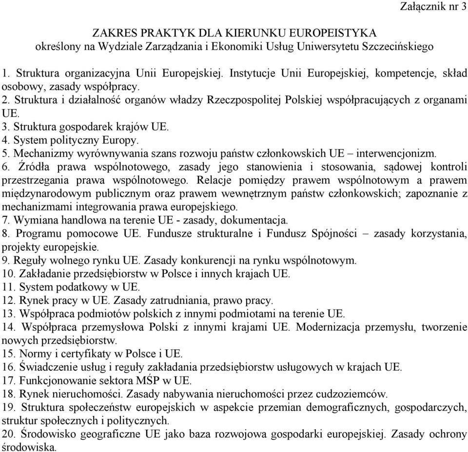 Mechanizmy wyrównywania szans rozwoju państw członkowskich UE interwencjonizm. 6. Źródła prawa wspólnotowego, zasady jego stanowienia i stosowania, sądowej kontroli przestrzegania prawa wspólnotowego.