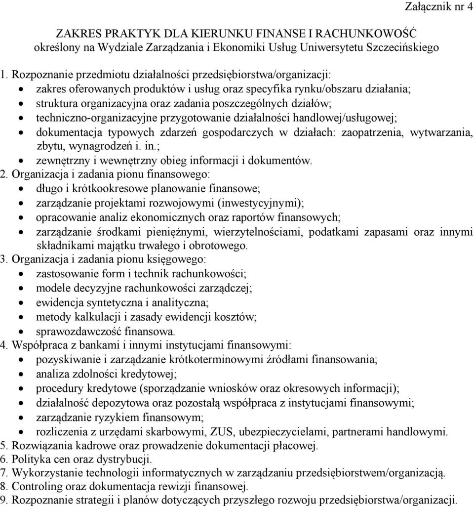 działów; techniczno-organizacyjne przygotowanie działalności handlowej/usługowej; dokumentacja typowych zdarzeń gospodarczych w działach: zaopatrzenia, wytwarzania, zbytu, wynagrodzeń i. in.