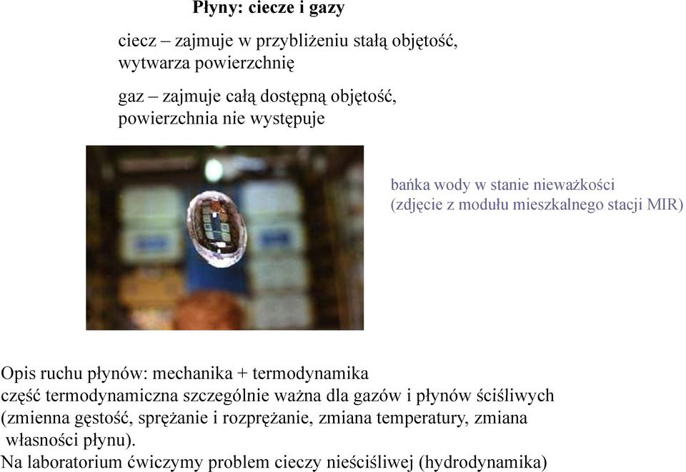 płynów: mechanika + termodynamika część termodynamiczna szczególnie ważna dla gazów i płynów ściśliwych (zmienna gęstość,