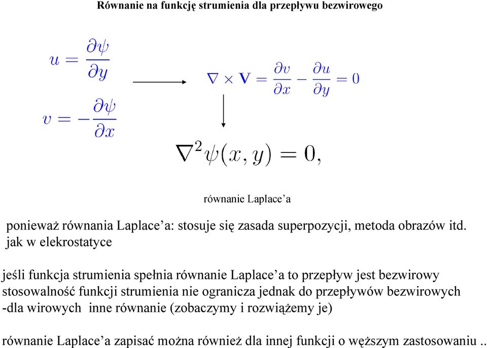 jak w elekrostatyce jeśli funkcja strumienia spełnia równanie Laplace a to przepływ jest bezwirowy stosowalność