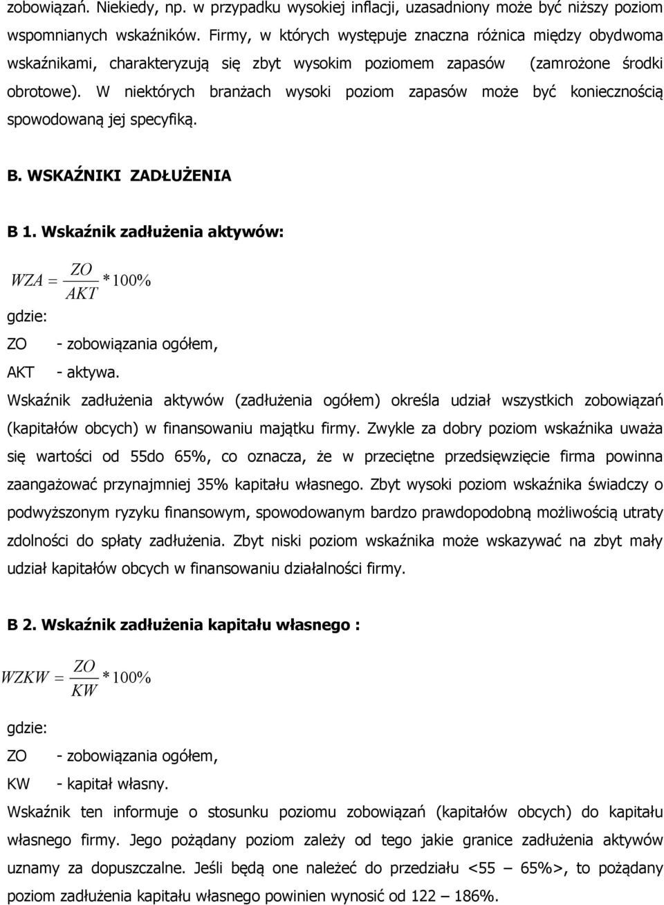 W niektórych branżach wysoki poziom zapasów może być koniecznością spowodowaną jej specyfiką. B. WSKAŹNIKI ZADŁUŻENIA B 1.