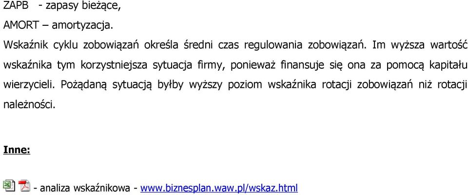 Im wyższa wartość wskaźnika tym korzystniejsza sytuacja firmy, ponieważ finansuje się ona za